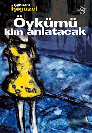 Öykümü Kim Anlatacak - Şebnem İşigüzel - Everest Yayınları - Fiyatı - 