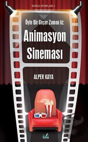 Öyle Bir Geçer Zaman ki: Animasyon Sineması - Alper Kaya - İzan Yayınc