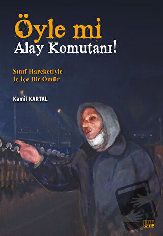 Öyle Mi Alay Komutanı! – Sınıf Hareketiyle İç İçe Bir Ömür - Kamil Kar