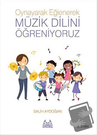 Oynayarak Eğlenerek Müzik Dilini Öğreniyoruz - Salih Aydoğan - Arkadaş