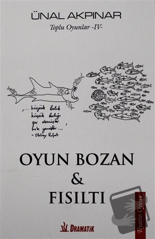 Oyun Bozan ve Fısıltı - Toplu Oyunlar 4 - Ünal Akpınar - Dramatik Yayı