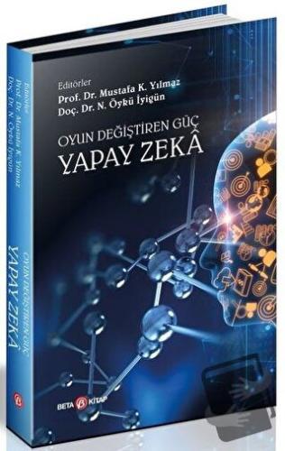 Oyun Değiştiren Güç Yapay Zeka - Mustafa K. Yılmaz - Beta Kitap - Fiya