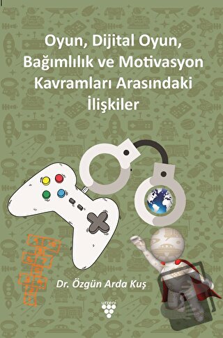 Oyun, Dijital Oyun, Bağımlılık Ve Motivasyon Kavramları Arasındaki İli