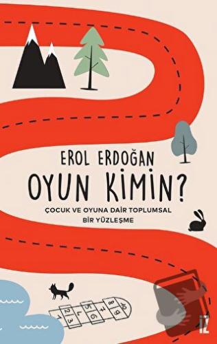 Oyun Kimin? - Çocuk ve Oyuna Dair Toplumsal Bir Yüzleşme - Erol Erdoğa