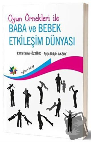 Oyun Örnekleri İle Baba ve Bebek Etkileşim Dünyası - Ayşe Belgin Aksoy