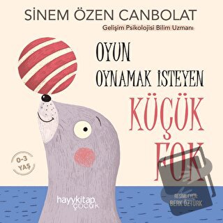 Oyun Oynamak İsteyen Küçük Fok - Sinem Özen Canbolat - Hayykitap - Fiy