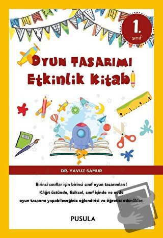 Oyun Tasarımı ve Etkinlik Kitabı 1. Sınıf - Yavuz Samur - Pusula Yayın