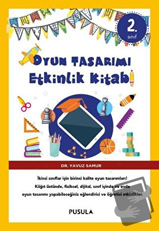 Oyun Tasarımı ve Etkinlik Kitabı 2. Sınıf - Yavuz Samur - Pusula Yayın