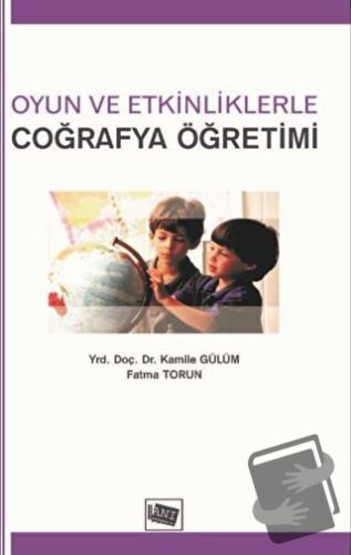 Oyun ve Etkinliklerle Coğrafya Öğretimi - Fatma Torun - Anı Yayıncılık