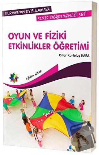 Oyun ve Fiziki Etkinlikler Öğretimi - Onur Kurtuluş Kara - Eğiten Kita