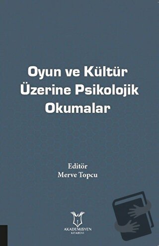 Oyun ve Kültür Üzerine Psikolojik Okumalar - Merve Topcu - Akademisyen