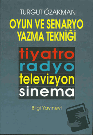 Oyun ve Senaryo Yazma Tekniği Tiyatro, Radyo, Televizyon, Sinema - Tur