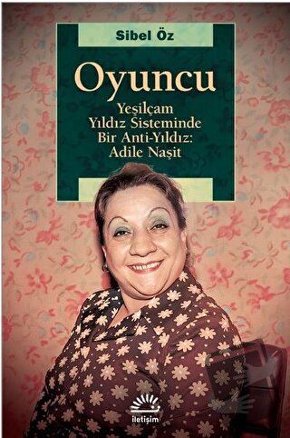 Oyuncu - Yeşilçam Yıldız Sisteminde Bir Anti-Yıldız: Adile Naşit - Sib