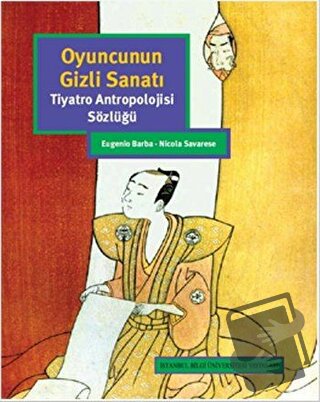 Oyuncunun Gizli Sanatı - Eugenio Barba - İstanbul Bilgi Üniversitesi Y