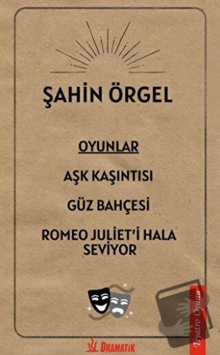 Oyunlar: Aşk Kaşıntısı, Güz Bahçesi, Romeo Juliet'i Hala Seviyor - Şah