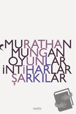 Oyunlar, İntiharlar, Şarkılar - Murathan Mungan - Metis Yayınları - Fi