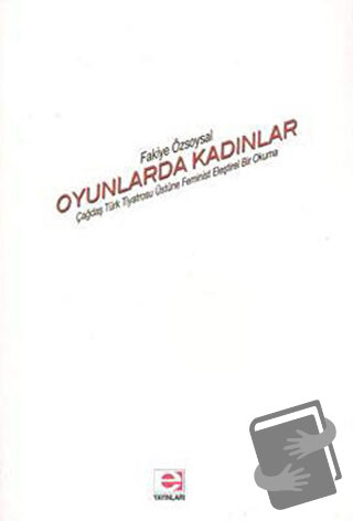 Oyunlarda Kadınlar - Fakiye Özsoysal - E Yayınları - Fiyatı - Yorumlar