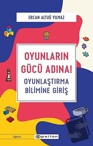 Oyunların Gücü Adına! - Ercan Altuğ Yılmaz - Epsilon Yayınevi - Fiyatı