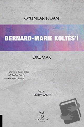 Oyunlarından Bernard-Marie Koltes’i Okumak - Tülünay Dalak - Akademisy