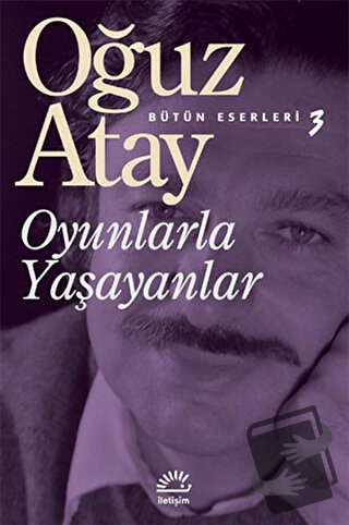 Oyunlarla Yaşayanlar - Oğuz Atay - İletişim Yayınevi - Fiyatı - Yoruml