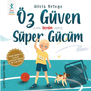 Öz Güven Benim Süper Gücüm - Alicia Ortego - Çocuk Gelişimi Yayınları 