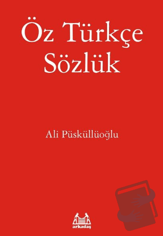 Öz Türkçe Sözlük - Ali Püsküllüoğlu - Arkadaş Yayınları - Fiyatı - Yor