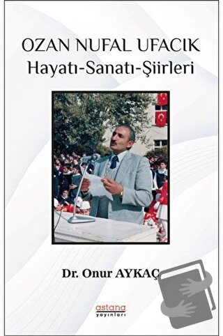 Ozan Nufal Ufacık Hayatı-Sanatı-Şiirleri - Onur Aykaç - Astana Yayınla