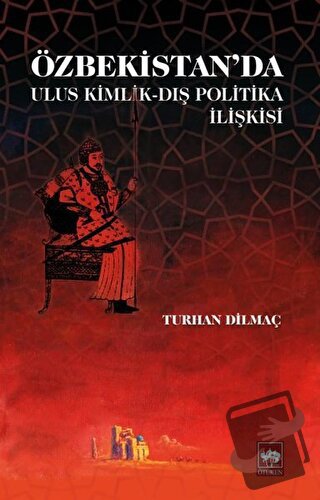 Özbekistan'da Ulus Kimlik - Dış Politika İlişkisi - Turhan Dilmaç - Öt