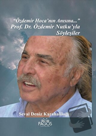 "Özdemir Hoca'nın Anısına..." Prof. Dr. Özdemir Nutku’yla Söyleşiler -