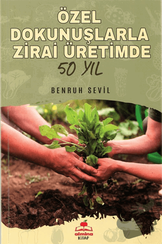 Özel Dokunuşlarla Zirai Üretimde 50 Yıl - Benruh Sevil - Almina Kitap 