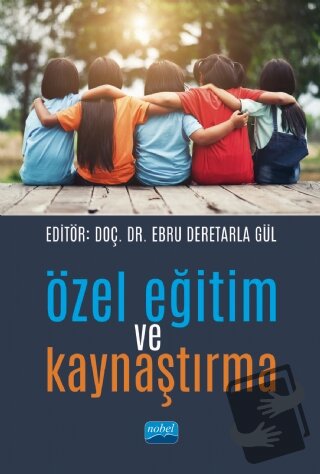 Özel Eğitim ve Kaynaştırma - Ebru Deretarla Gül - Nobel Akademik Yayın