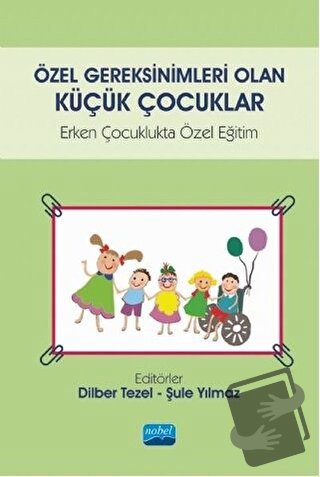 Özel Gereksinimleri Olan Küçük Çocuklar - Dilber Tezel - Nobel Akademi