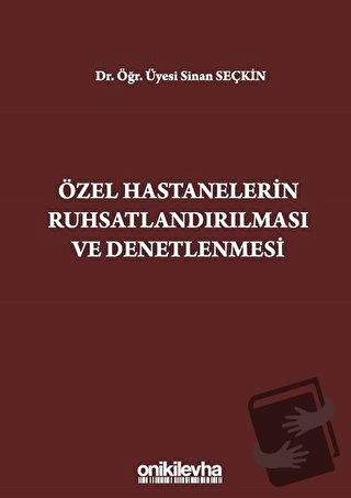 Özel Hastanelerin Ruhsatlandırılması ve Denetlenmesi - Sinan Seçkin - 