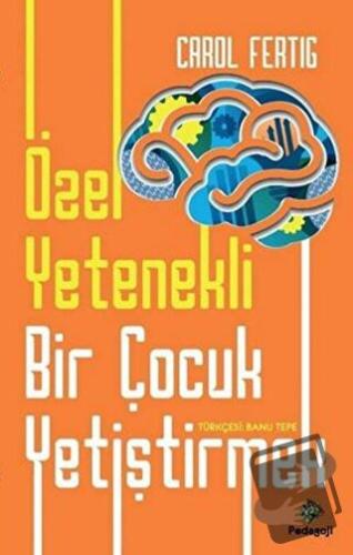 Özel Yetenekli Bir Çocuk Yetiştirmek - Carol Fertig - Pedagoji Yayınla