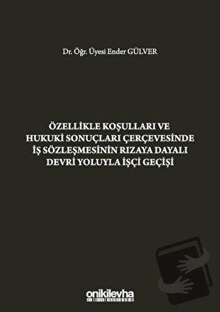 Özellikle Koşulları ve Hukuki Sonuçları Çerçevesinde İş Sözleşmesinin 