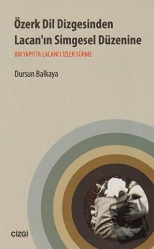 Özerk Dil Dizgesinden Lacan’ın Simgesel Düzenine - Dursun Balkaya - Çi