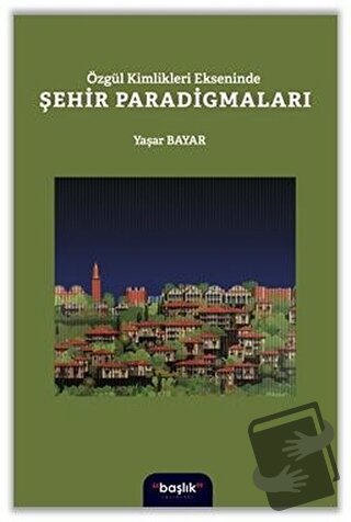 Özgül Kimlikleri Ekseninde Şehir Paradigmaları - Yaşar Bayar - Başlık 