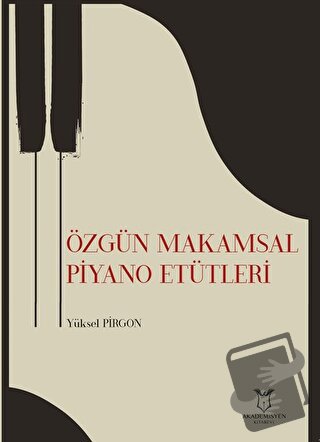 Özgün Makamsal Piyano Etütleri - Yüksel Pirgon - Akademisyen Kitabevi 