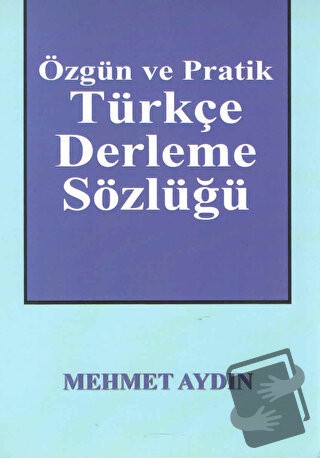 Özgün ve Pratik Türkçe Derleme Sözlüğü - Mehmet Aydın - Kültür Ajans Y