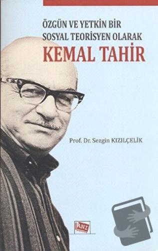 Özgün ve Yetkin Bir Sosyal Teorisyen Olarak Kemal Tahir - Sezgin Kızıl