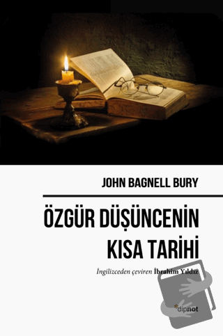 Özgür Düşüncenin Kısa Tarihi - John Bagnell Bury - Dipnot Yayınları - 