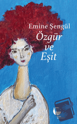 Özgür ve Eşit - Emine Şengül - Belge Yayınları - Fiyatı - Yorumları - 