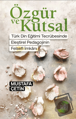 Özgür ve Kutsal - Mustafa Çetin - Eski Yeni Yayınları - Fiyatı - Yor