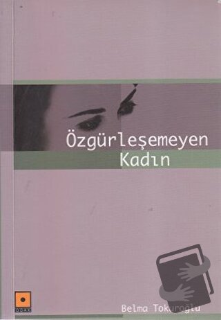 Özgürleşemeyen Kadın - Belma Tokuroğlu - Odak Yayınevi - Fiyatı - Yoru