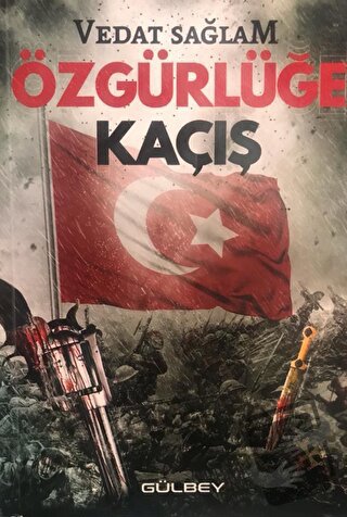 Özgürlüğe Kaçış - Vedat Sağlam - Gülbey Yayınları - Fiyatı - Yorumları