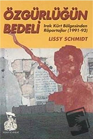 Özgürlüğün Bedeli Irak Kürt Bölgesinden Röportajlar (1991-93) - Lissy 