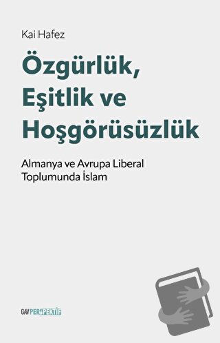 Özgürlük, Eşitlik ve Hoşgörüsüzlük - Kai Hafez - GAV Perspektif Yayınl