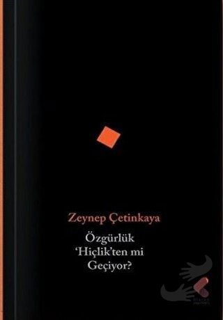 Özgürlük Hiçlikten mi Geçiyor? - Zeynep Çetinkaya - Klaros Yayınları -