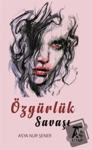 Özgürlük Savaşı - Asya Nur Şener - Kitap At Yayınları - Fiyatı - Yorum