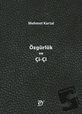 Özgürlük ve Çi-Çi - Mehmet Kartal - Ey Yayınları - Fiyatı - Yorumları 